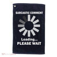 Sarcastic Comment Loading Please Wait Golf Towel thumb 0