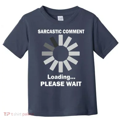 Sarcastic Comment Loading Please Wait Toddler T-Shirt