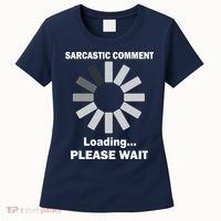 Sarcastic Comment Loading Please Wait Women's T-Shirt thumb 0