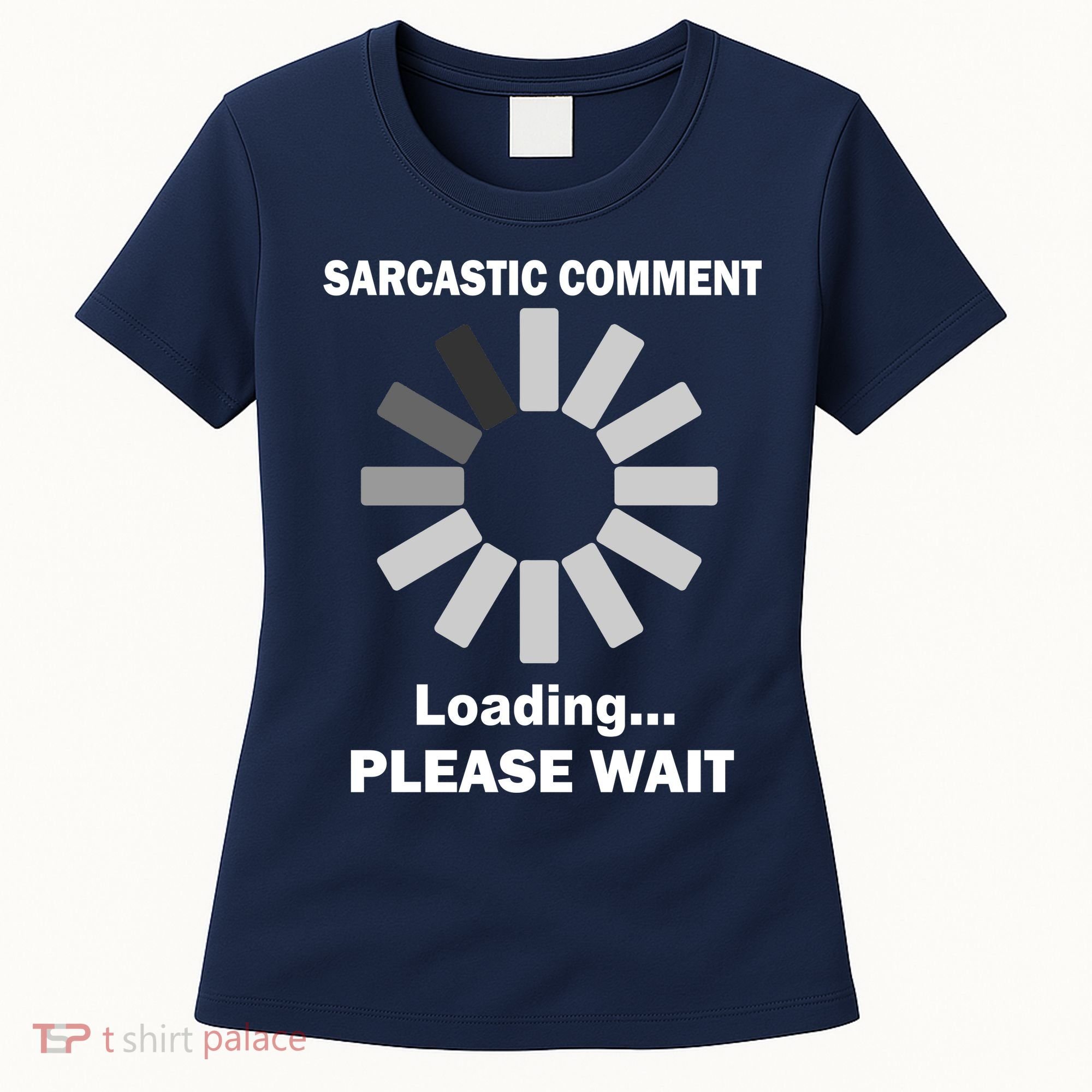 Sarcastic Comment Loading Please Wait Women's T-Shirt