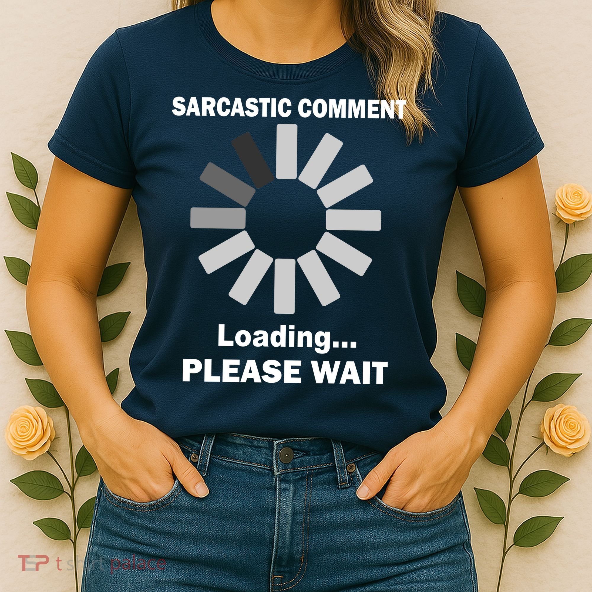 Sarcastic Comment Loading Please Wait Women's T-Shirt