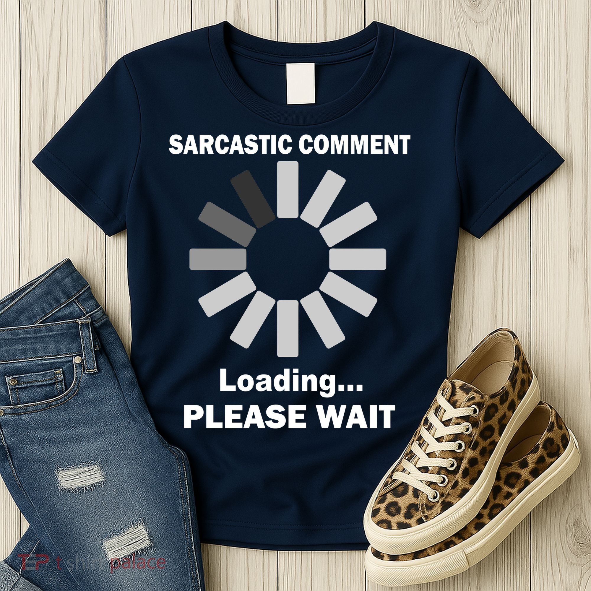 Sarcastic Comment Loading Please Wait Women's T-Shirt