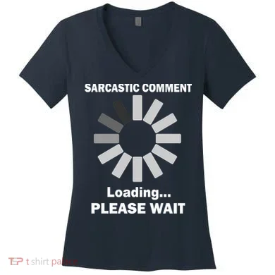 Sarcastic Comment Loading Please Wait Women's V-Neck T-Shirt