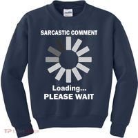 Sarcastic Comment Loading Please Wait Kids Sweatshirt thumb 0
