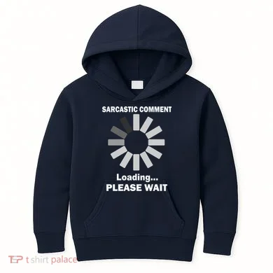 Sarcastic Comment Loading Please Wait Kids Hoodie