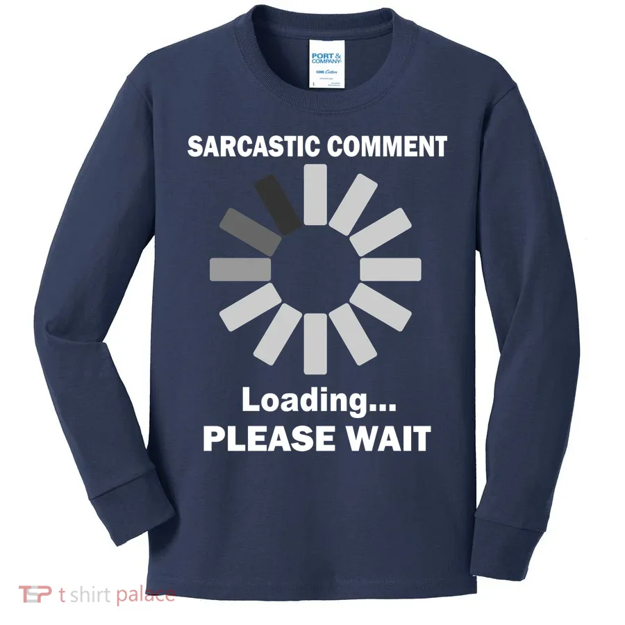 Sarcastic Comment Loading Please Wait Kids Long Sleeve Shirt