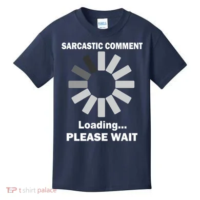 Sarcastic Comment Loading Please Wait Kids T-Shirt