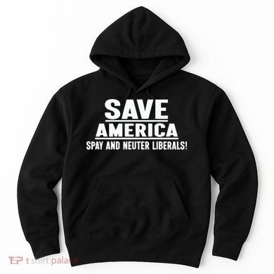 Save America Spay And Neuter Liberals Hoodie