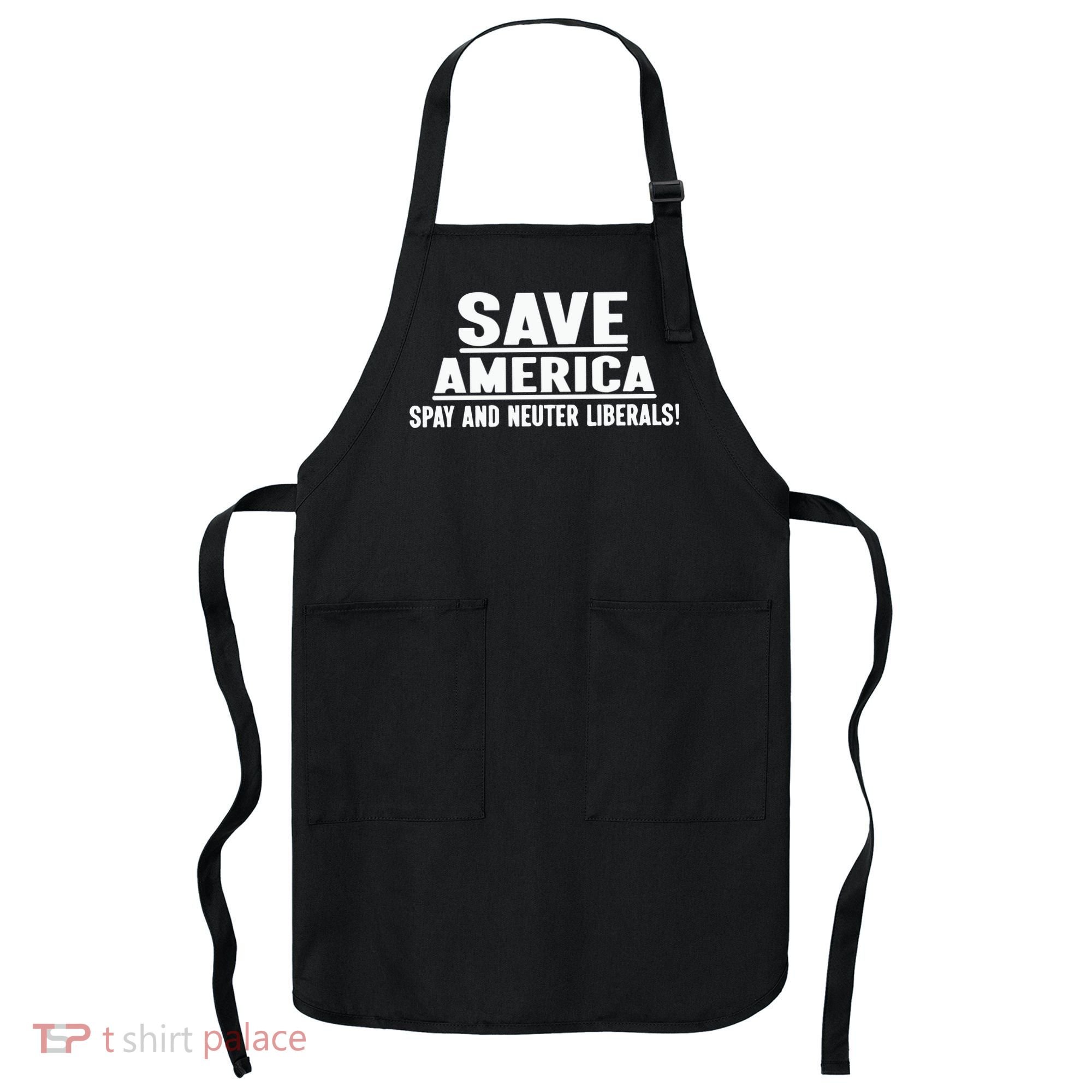 Save America Spay And Neuter Liberals Apron