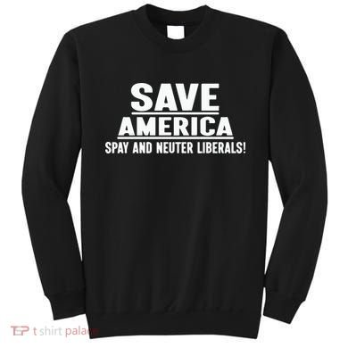 Save America Spay And Neuter Liberals Sweatshirt