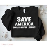 Save America Spay And Neuter Liberals Sweatshirt thumb 2