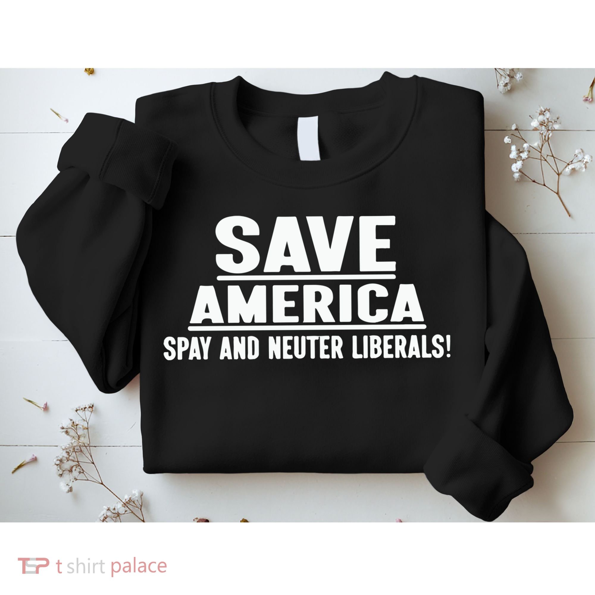 Save America Spay And Neuter Liberals Sweatshirt