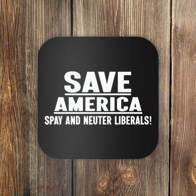 Save America Spay And Neuter Liberals Coaster