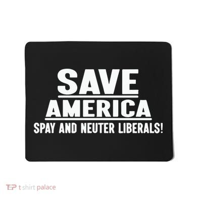 Save America Spay And Neuter Liberals Mousepad