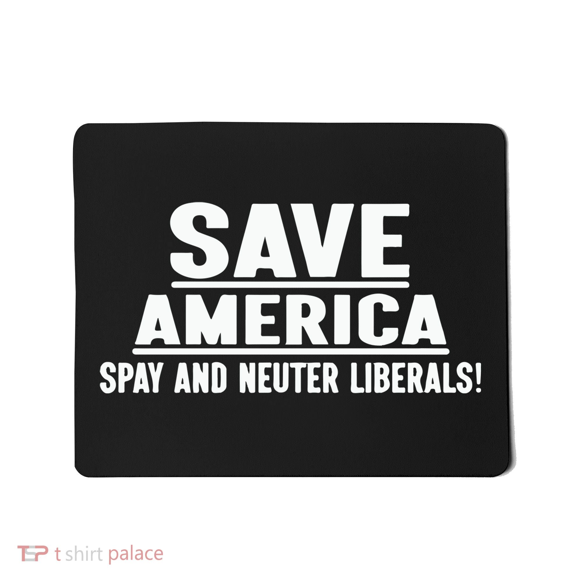 Save America Spay And Neuter Liberals Mousepad