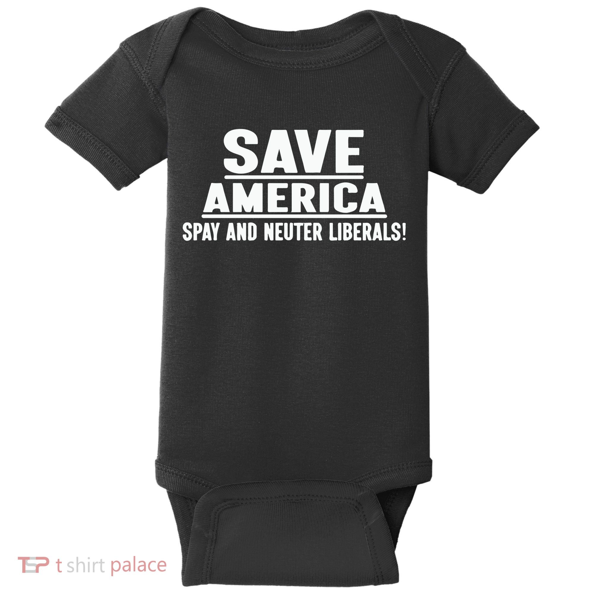 Save America Spay And Neuter Liberals Baby Bodysuit