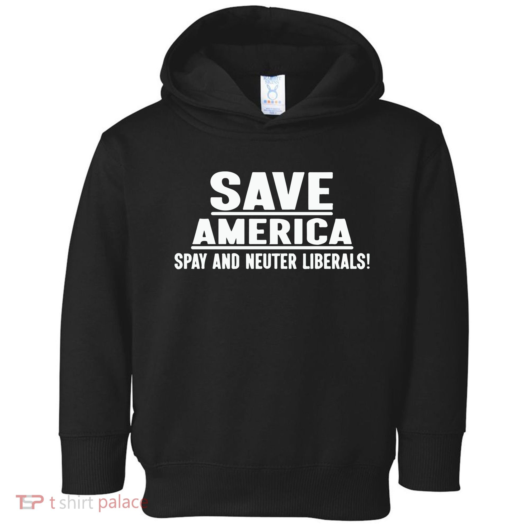 Save America Spay And Neuter Liberals Toddler Hoodie