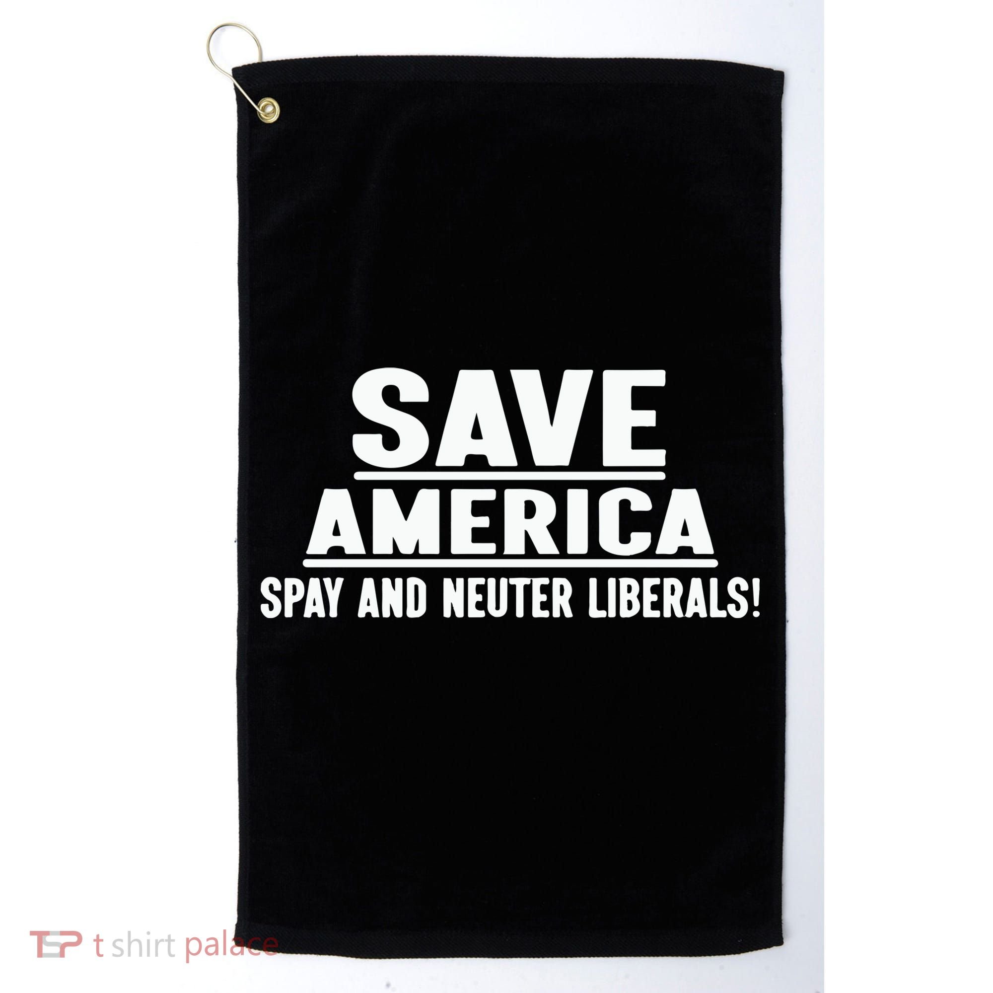 Save America Spay And Neuter Liberals Golf Towel