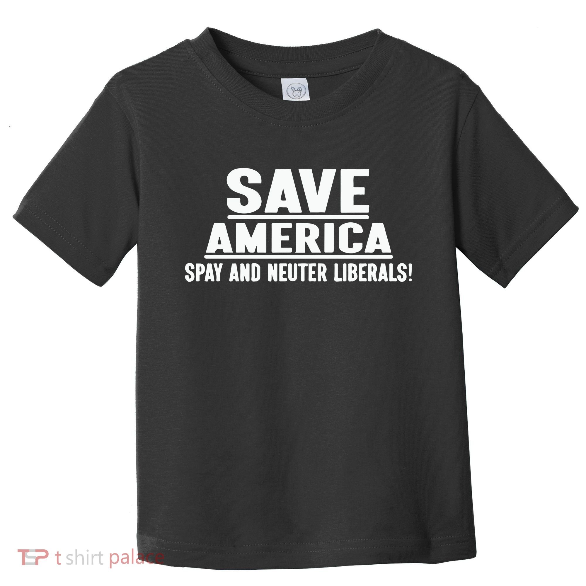 Save America Spay And Neuter Liberals Toddler T-Shirt