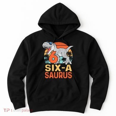 Six A Saurus Rex 6th Birthday Dinosaur 6 Year Old Boy Hoodie