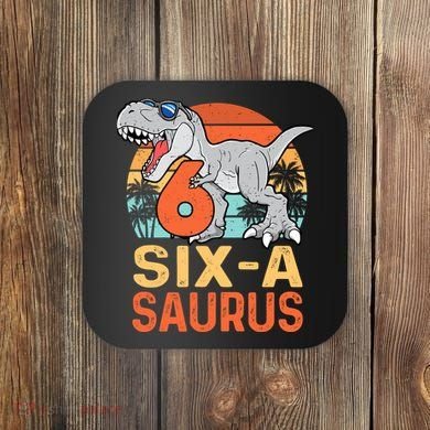 Six A Saurus Rex 6th Birthday Dinosaur 6 Year Old Boy Coaster