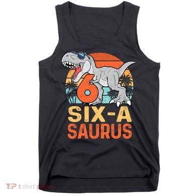 Six A Saurus Rex 6th Birthday Dinosaur 6 Year Old Boy Tank Top