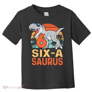 Six A Saurus Rex 6th Birthday Dinosaur 6 Year Old Boy Toddler T-Shirt