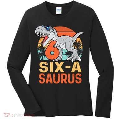 Six A Saurus Rex 6th Birthday Dinosaur 6 Year Old Boy Women's Long Sleeve Shirt