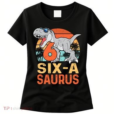 Six A Saurus Rex 6th Birthday Dinosaur 6 Year Old Boy Women's T-Shirt
