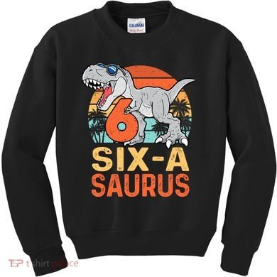 Six A Saurus Rex 6th Birthday Dinosaur 6 Year Old Boy Kids Sweatshirt