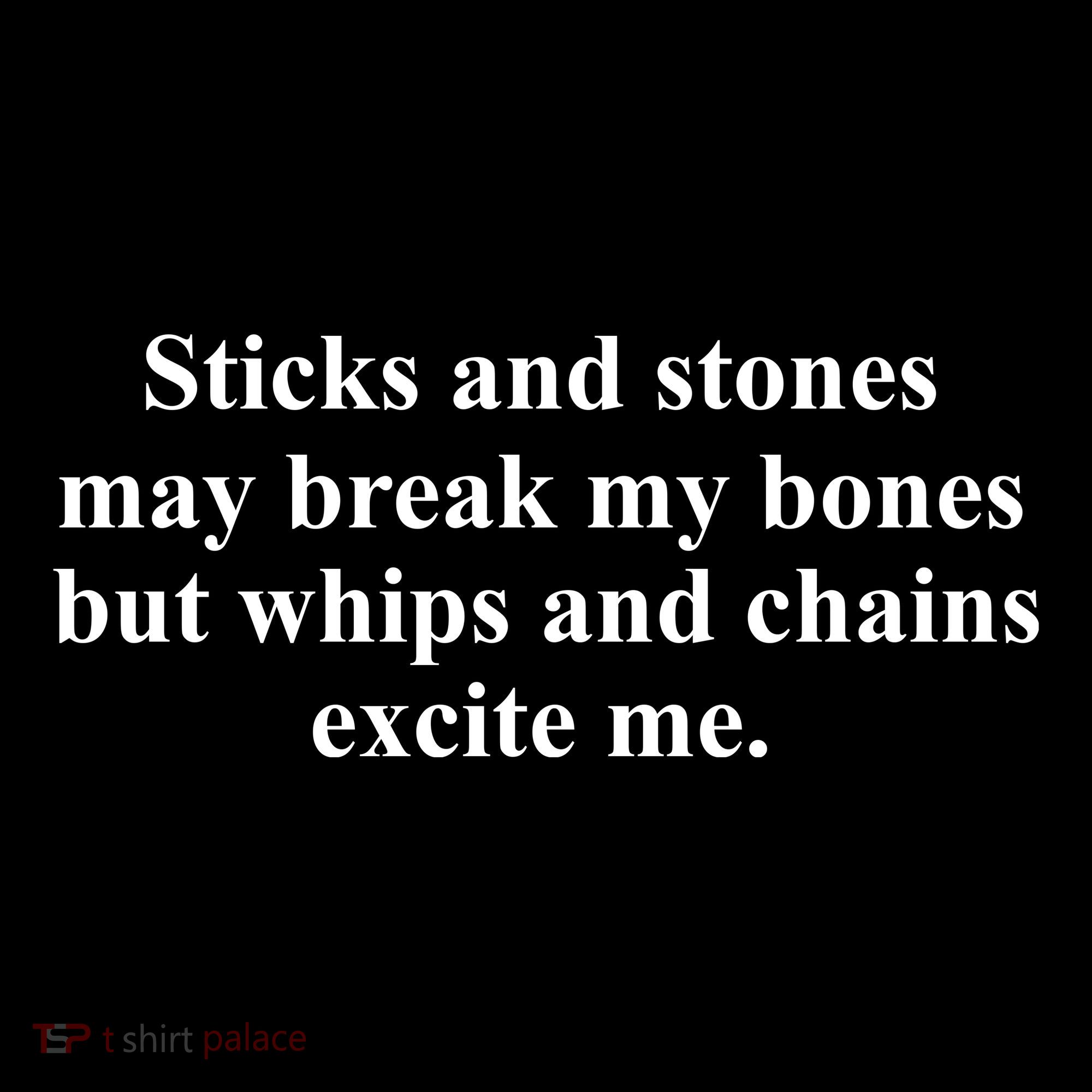 Sticks And Stones May Break My Bones T-Shirt