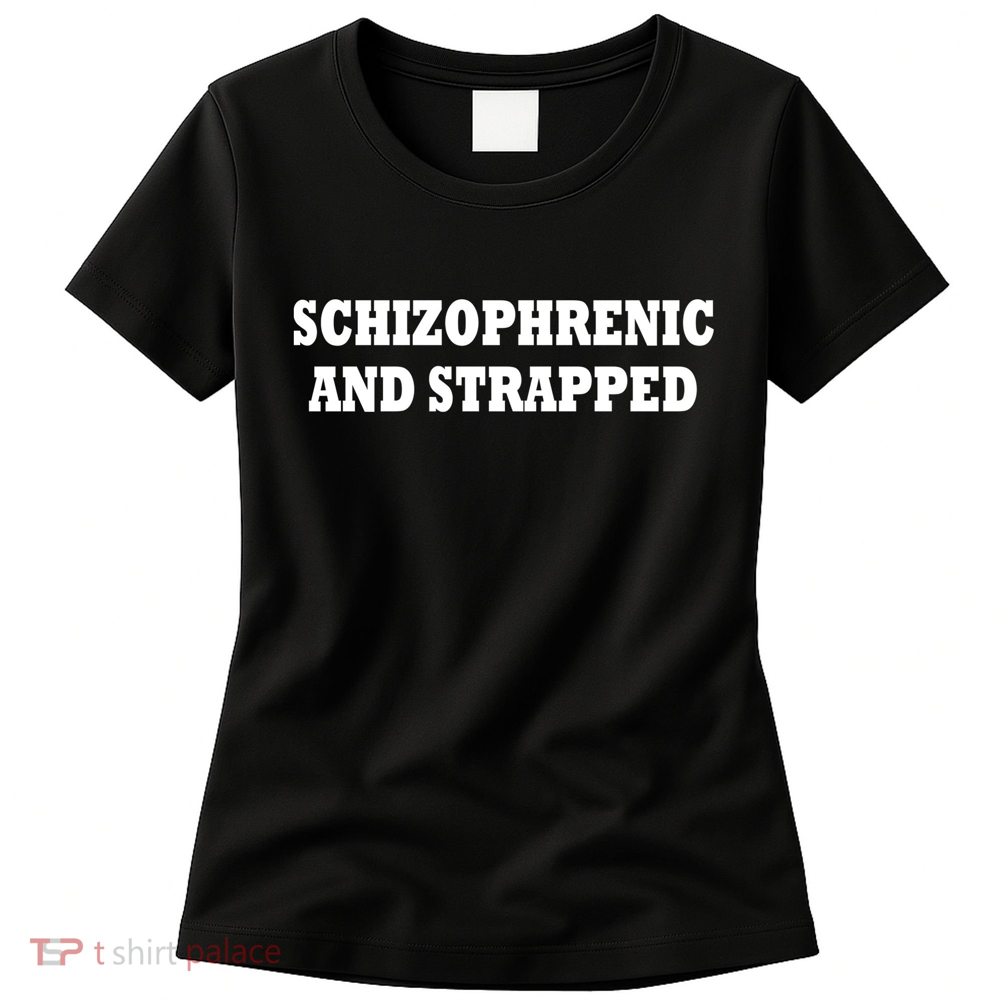 Schizophrenic And Strapped Women's T-Shirt