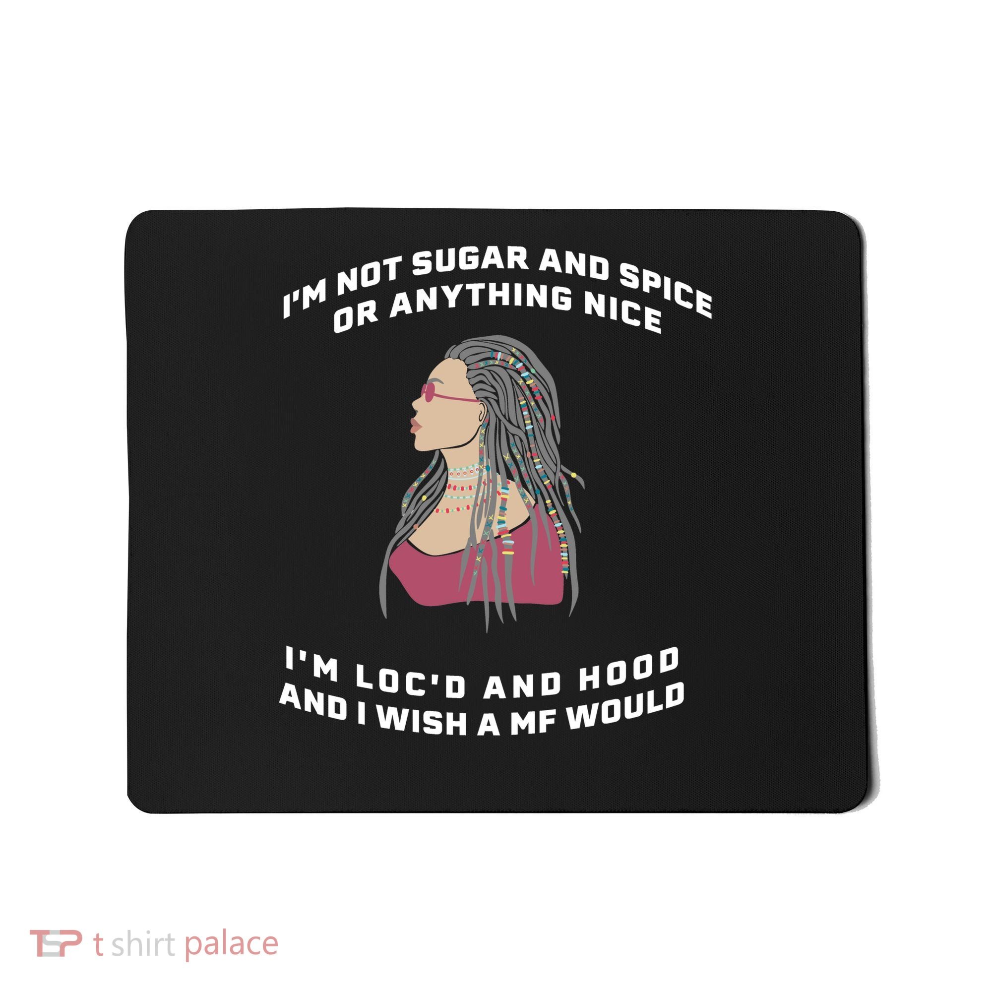 Sugar And Spice I'm Loc'd And Hood Funny Mousepad