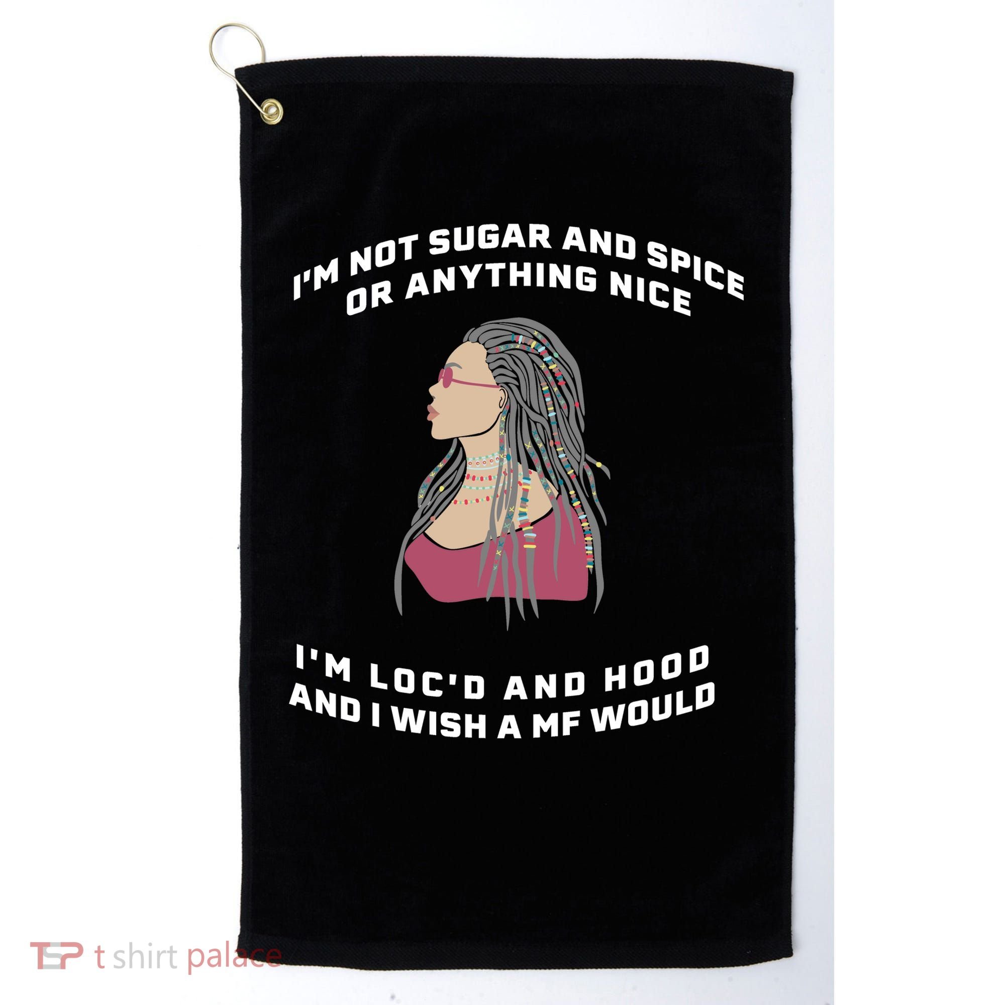 Sugar And Spice I'm Loc'd And Hood Funny Golf Towel