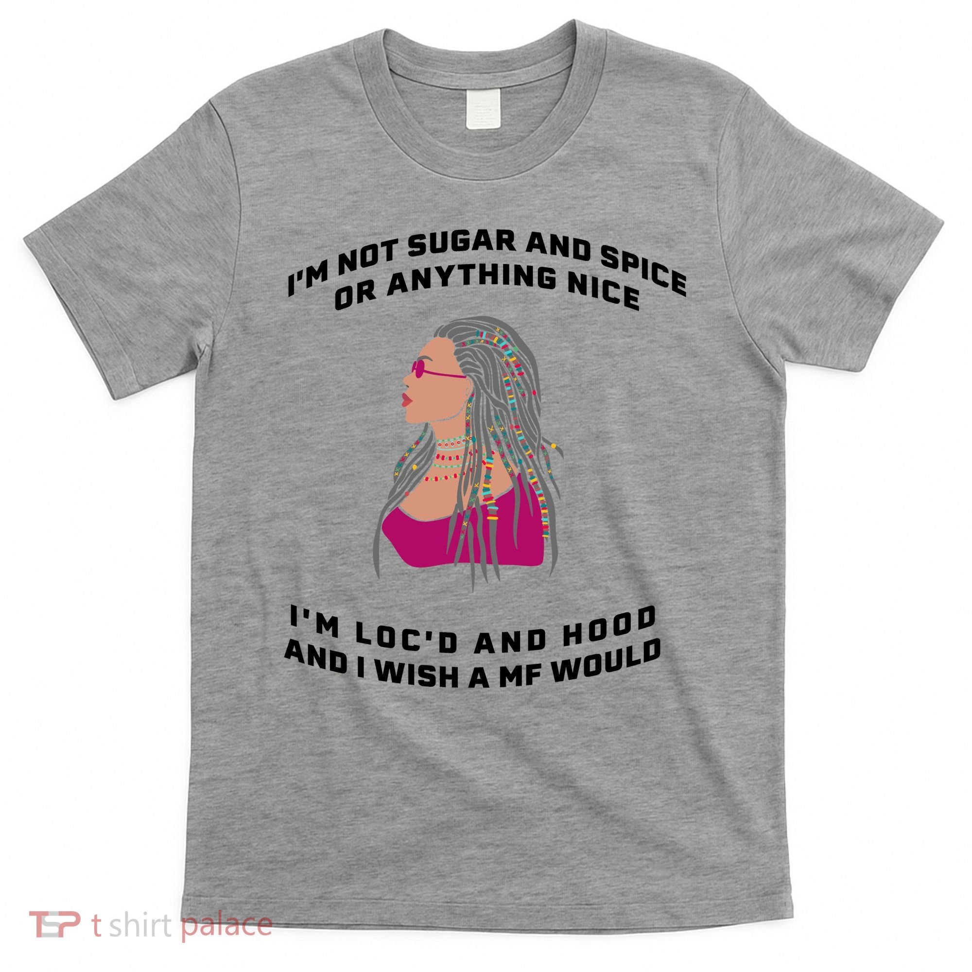Sugar And Spice I'm Loc'd And Hood Funny T-Shirt