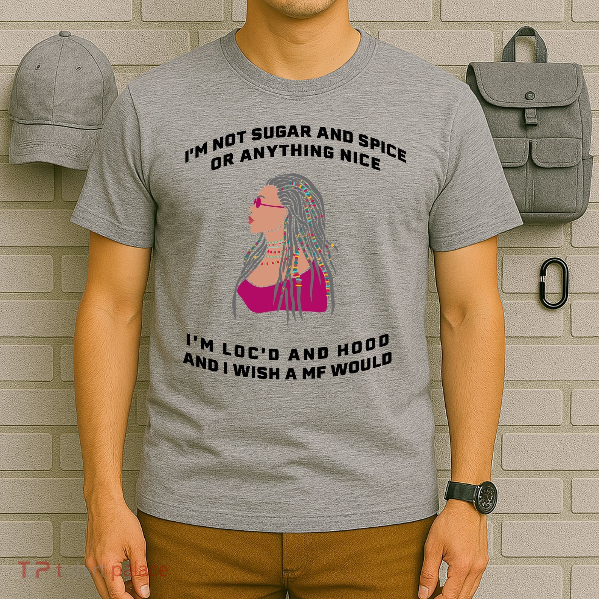 Sugar And Spice I'm Loc'd And Hood Funny T-Shirt