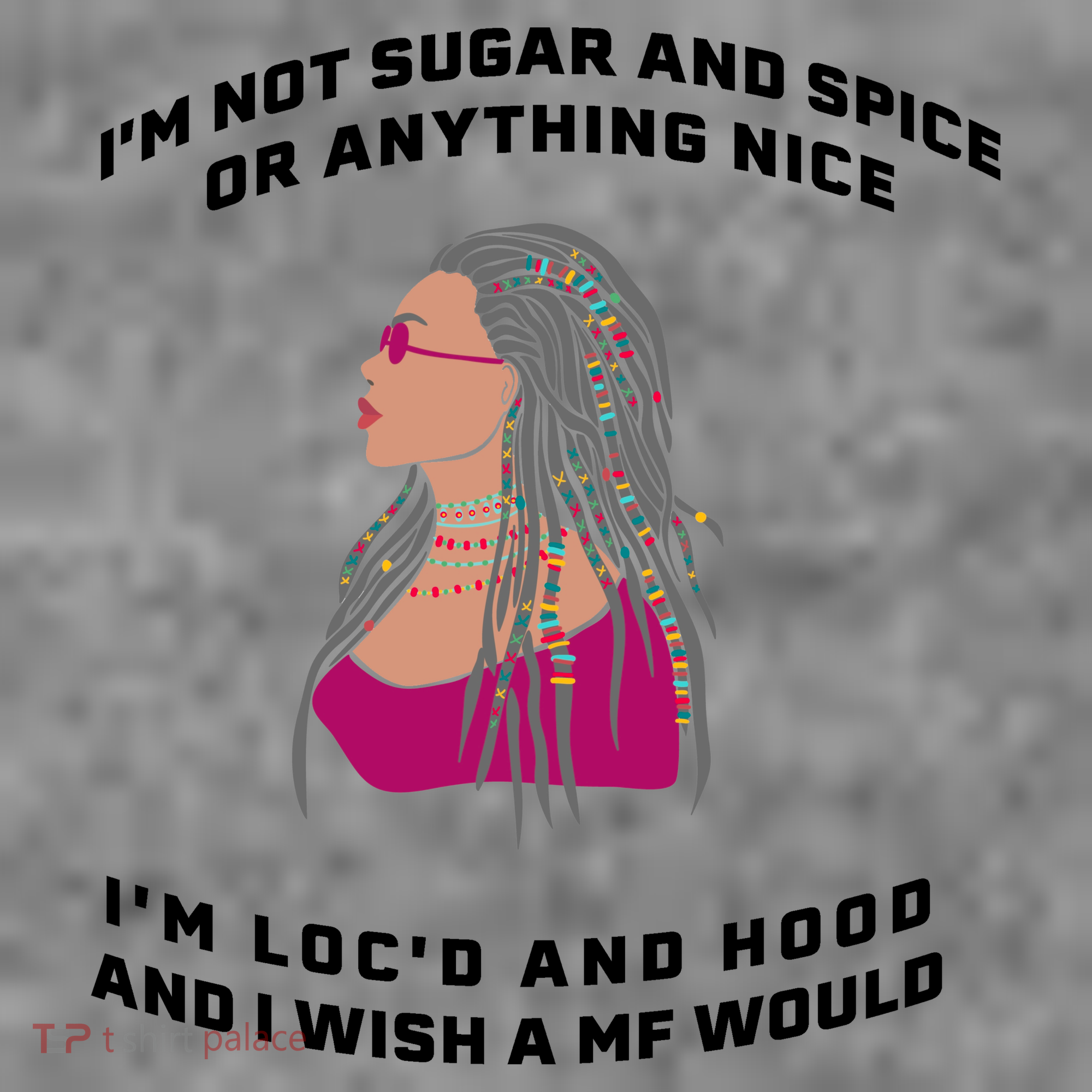Sugar And Spice I'm Loc'd And Hood Funny T-Shirt