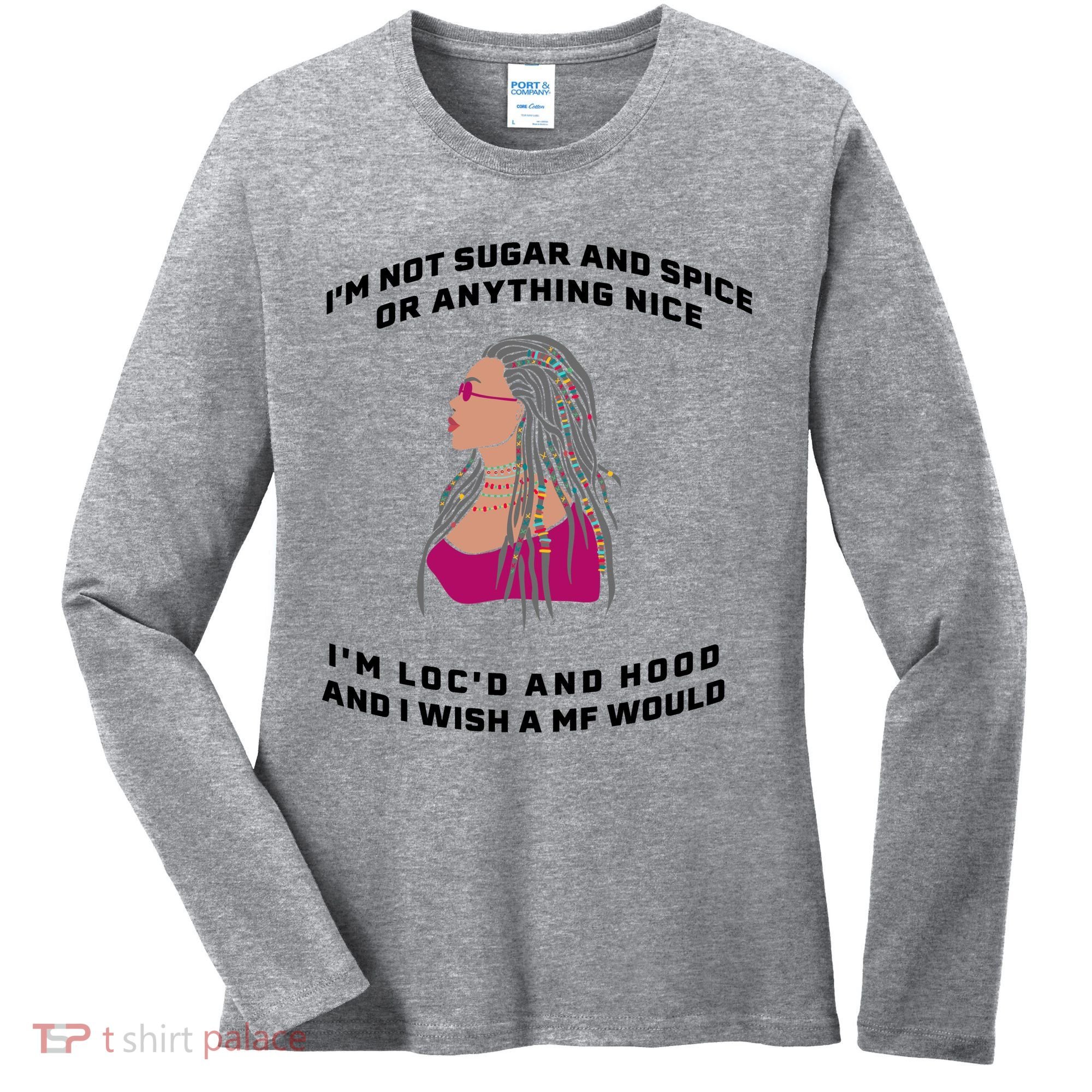Sugar And Spice I'm Loc'd And Hood Funny Women's Long Sleeve Shirt