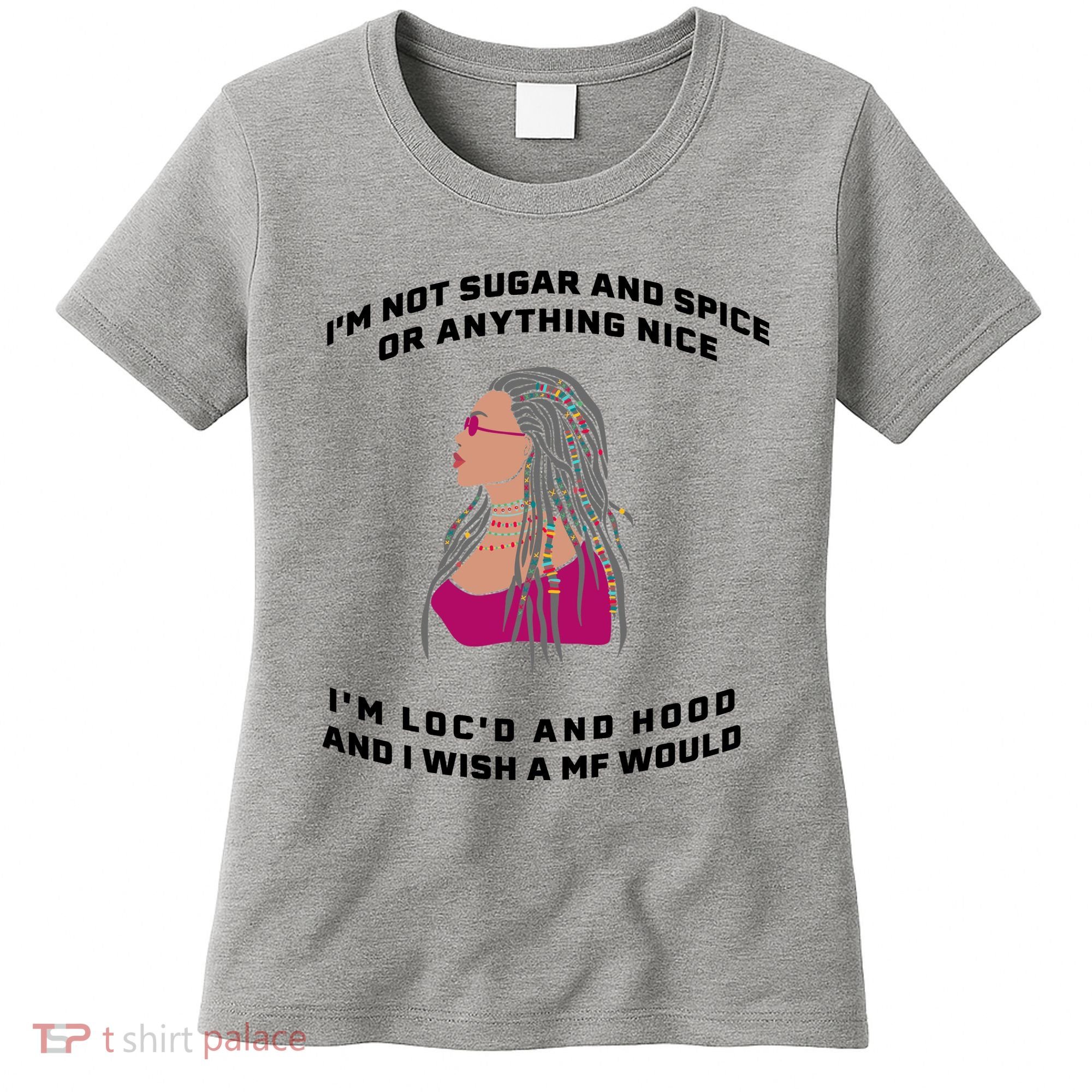 Sugar And Spice I'm Loc'd And Hood Funny Women's T-Shirt