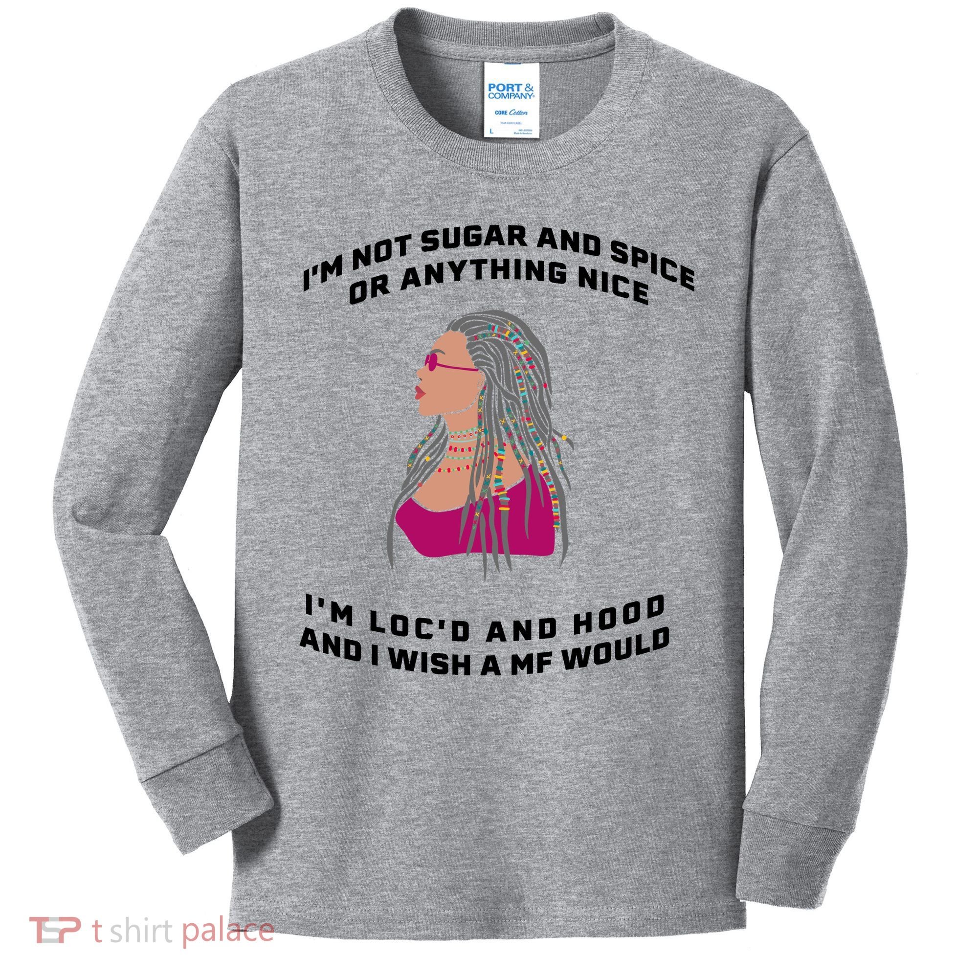 Sugar And Spice I'm Loc'd And Hood Funny Kids Long Sleeve Shirt
