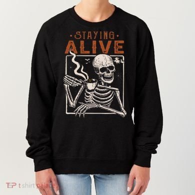 Staying Alive Skeleton Drink Coffee Funny Skeleton Skull Women's Sweatshirt