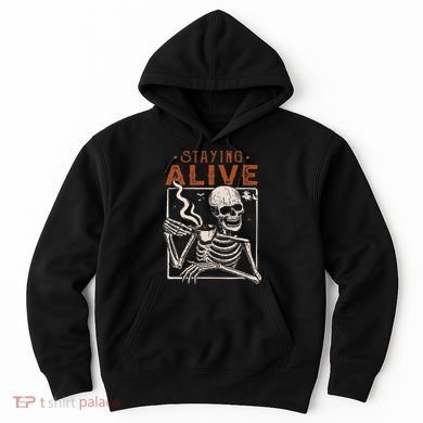 Staying Alive Skeleton Drink Coffee Funny Skeleton Skull Hoodie