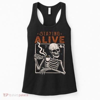 Staying Alive Skeleton Drink Coffee Funny Skeleton Skull Women's Tank Top