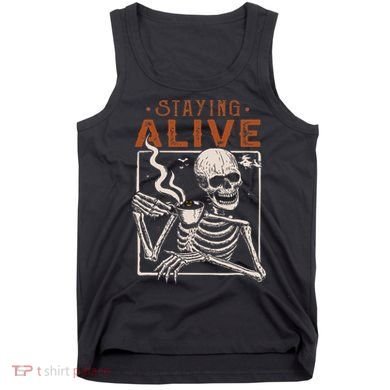 Staying Alive Skeleton Drink Coffee Funny Skeleton Skull Tank Top