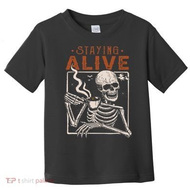 Staying Alive Skeleton Drink Coffee Funny Skeleton Skull Toddler T-Shirt