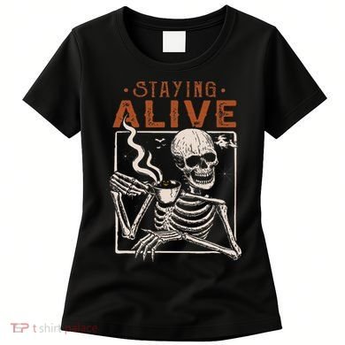 Staying Alive Skeleton Drink Coffee Funny Skeleton Skull Women's T-Shirt