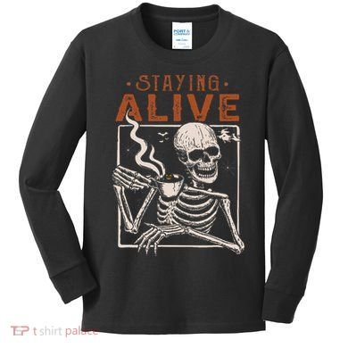 Staying Alive Skeleton Drink Coffee Funny Skeleton Skull Kids Long Sleeve Shirt