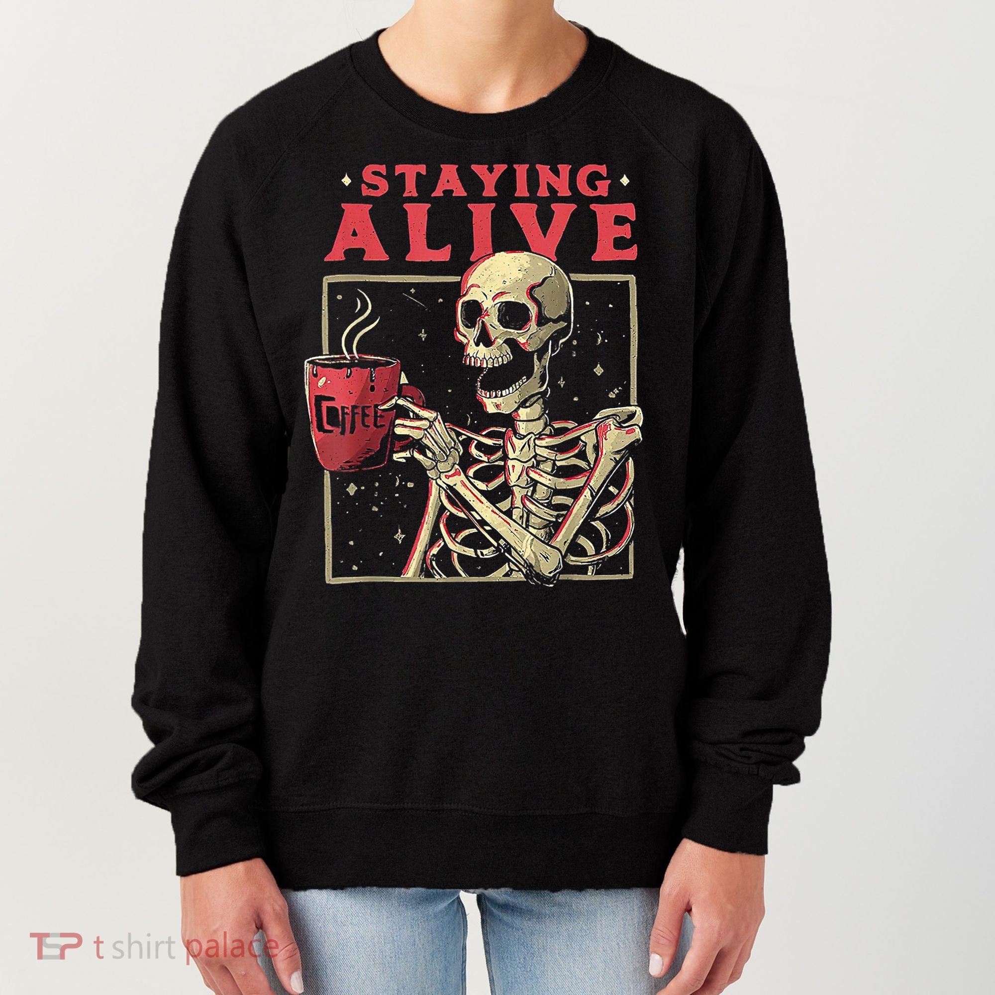 Staying Alive Skeleton Drink Coffee Funny Skeleton Skull Women's Sweatshirt
