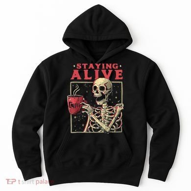 Staying Alive Skeleton Drink Coffee Funny Skeleton Skull Hoodie