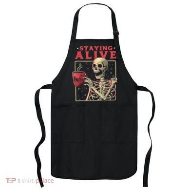 Staying Alive Skeleton Drink Coffee Funny Skeleton Skull Apron